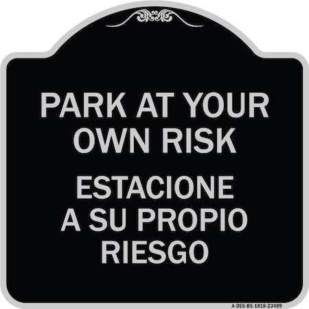 Signmission Park Your Own Risk Estacione Su Propio Riesgo Heavy-Gauge Aluminum Sign, 18" x 18", BS-1818-23489 A-DES-BS-1818-23489